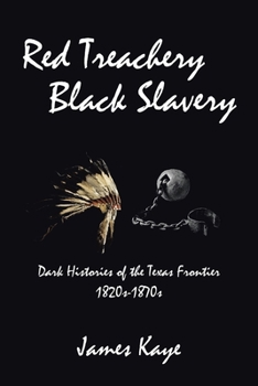 Paperback Red Treachery Black Slavery: Dark Histories of the Texas Frontier Book