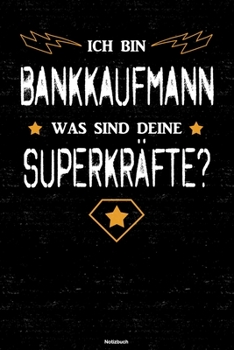Ich bin Bankkaufmann was sind deine Superkräfte? Notizbuch: Bankkaufmann Journal DIN A5 liniert 120 Seiten Geschenk (German Edition)