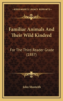 Hardcover Familiar Animals And Their Wild Kindred: For The Third Reader Grade (1887) Book