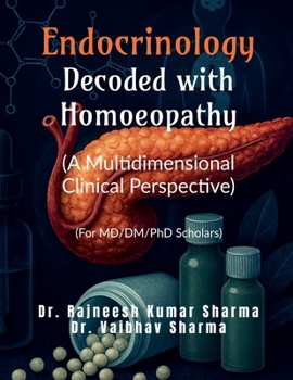 Endocrinology- Decoded with Homoeopathy: (A Multidimensional Clinical Perspective)