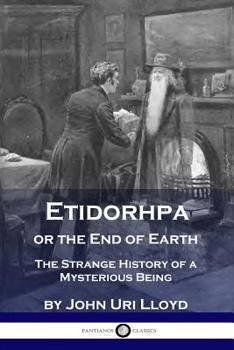 Paperback Etidorhpa or the End of Earth: The Strange History of a Mysterious Being Book