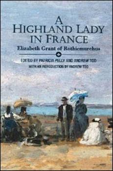 Paperback A Highland Lady in France, 1843-1845: Elizabeth Grant of Rothiemurchus Book