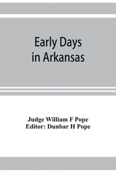 Early Days in Arkansas; Being for the Most Part the Personal Recollections of an old Settler