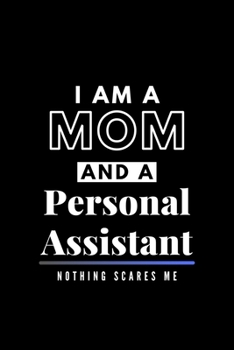 Paperback I Am A Mom And A Personal Assistant Nothing Scares Me: Funny Appreciation Journal Gift For Her Softback Writing Book Notebook (6" x 9") 120 Lined Page Book
