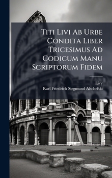 Titi Livi Ab Urbe Condita Liber Tricesimus Ad Codicum Manu Scriptorum Fidem (Latin Edition)