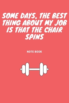 Some Days, the Best Thing about My Job Is That the Chair Spins : Journal - Pink Diary, Planner, Gratitude, Writing, Travel, Goal, Bullet Notebook - 6x9 120 Pages