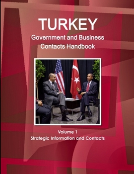 Paperback Turkey Government and Business Contacts Handbook Volume 1 Strategic Information and Contacts Book