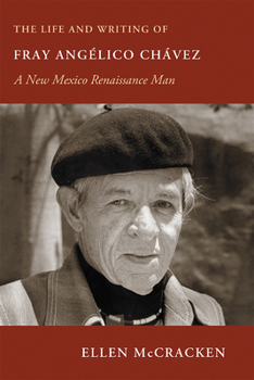 Paperback The Life and Writing of Fray Angélico Chávez: A New Mexico Renaissance Man Book