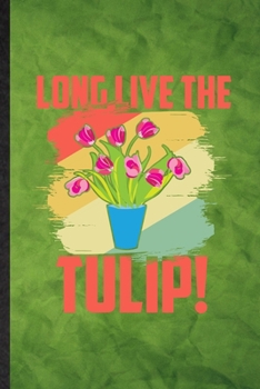 Paperback Long Live the Tulip: Funny Blank Lined Tulip Florist Gardener Notebook/ Journal, Graduation Appreciation Gratitude Thank You Souvenir Gag G Book