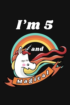 I'm 5 and Magical: Happy 5th Birthday 5 Years Old Unicorn Birthday Gift for Girls