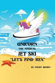 Paperback Unicorn the Magical Jet Ski: Lets find Rex! Book