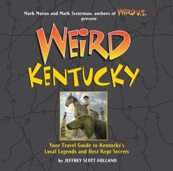Hardcover Weird Kentucky: Your Travel Guide to Kentucky's Local Legends and Best Kept Secrets Book