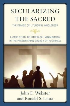Paperback Secularizing the Sacred: The Demise of Liturgical Wholeness Book