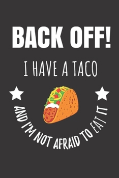 Paperback Back Off! I Have A Taco And I'm Not Afraid To Eat It: Delicious Taco Notebook Journal. Book