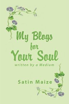 Paperback My Blogs for Your Soul: Written by a Medium Book