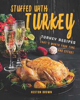 Paperback Stuffed with Turkey: Turkey Recipes That's Worth Your Time and Effort Book