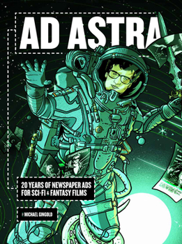 Hardcover AD Astra: 20 Years of Newspaper Ads for Sci-Fi & Fantasy Films Book