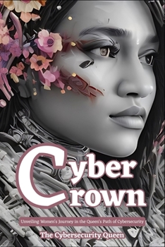 Paperback Cyber Crown: Unveiling Women's Journey in the Queen's Path to Cybersecurity Book