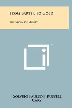 Hardcover From Barter to Gold: The Story of Money Book