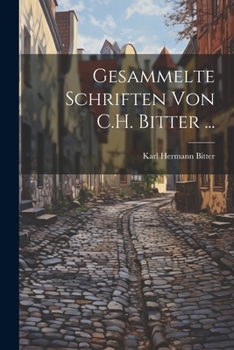 Paperback Gesammelte Schriften Von C.H. Bitter ... [German] Book