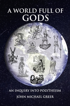Paperback A World Full of Gods: An Inquiry Into Polytheism - Revised and Updated Edition Book