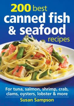 Paperback 200 Best Canned Fish & Seafood Recipes: For Tuna, Salmon, Shrimp, Crab, Clams, Oysters, Lobster & More Book
