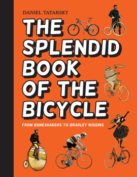 Hardcover The Splendid Book of the Bicycle: From Boneshakers to Bradley Wiggins Book