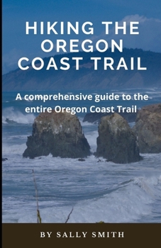 Paperback Hiking the Oregon Coast Trail: A comprehensive guide to the entire Oregon Coast Trail Book