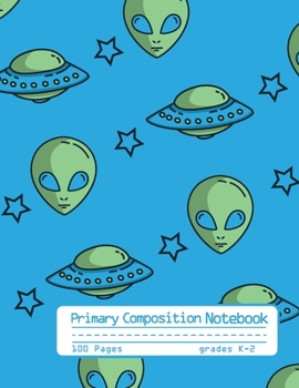Primary Composition Notebook: Cool Alien and Space Notebook with Handwriting Practice Paper for Kids in Kindergarten, First and Second Grade, 100 ... Dotted Midline for Elementary School Students