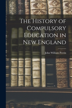 Paperback The History of Compulsory Education in New England Book