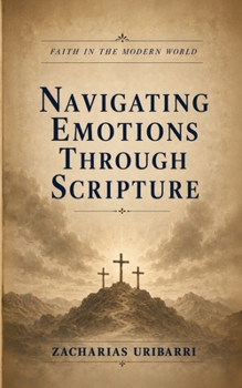 Paperback Faith in the Modern World: Navigating Emotions Through Scripture Book