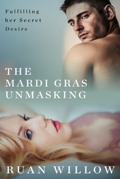 Paperback The Mardi Gras Unmasking: Fulfilling her Secret Desire Book