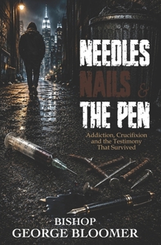 Needles, Nails & the Pen: Addiction, Crucifixion and the Testimony That Survived