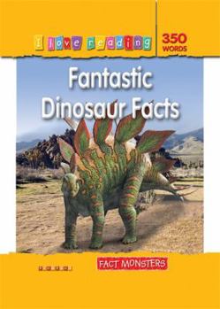 Fantastic Dinosaur Facts (I Love Reading Fact Monsters 350 Words)