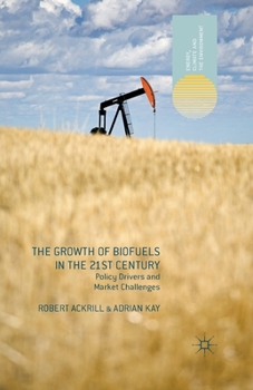 Paperback The Growth of Biofuels in the 21st Century: Policy Drivers and Market Challenges Book