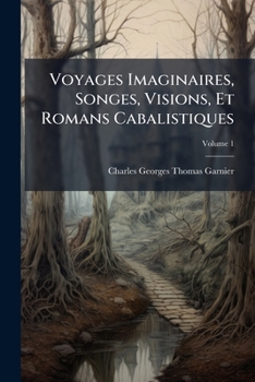 Paperback Voyages Imaginaires, Songes, Visions, Et Romans Cabalistiques: Contenant Les Voyages Imaginaires Romanesques; Volume 1 [French] Book