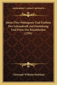 Paperback Ideen Uber Pathogenie Und Einfluss Der Lebenskraft Auf Entstehung Und Form Der Krankheiten (1795) [German] Book