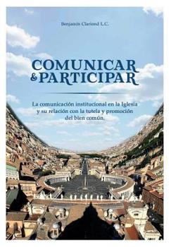 Paperback Comunicar y participar: La comunicación institucional en la Iglesia y su relación con la tutela y promoción del bien común [Spanish] Book