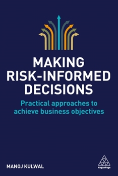Paperback Making Risk-Informed Decisions: Practical Approaches to Achieve Business Objectives Book