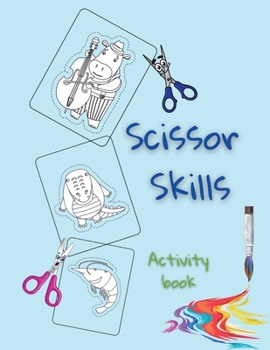 Scissor Skills Activity Book: Learning To Cut With Scissors Preschool Activity Books for Kids Ages 3-5