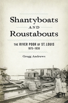 Hardcover Shantyboats and Roustabouts: The River Poor of St. Louis, 1875-1930 Book