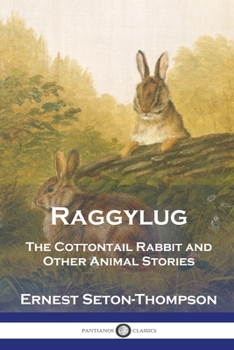 Paperback Raggylug: The Cottontail Rabbit and Other Animal Stories Book