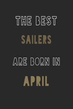 The Best Sailers are Born in April journal: 6*9 Lined Diary Notebook, Journal or Planner and Gift with 120 pages
