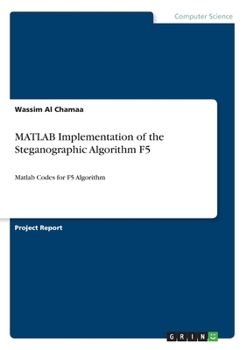Paperback MATLAB Implementation of the Steganographic Algorithm F5: Matlab Codes for F5 Algorithm Book