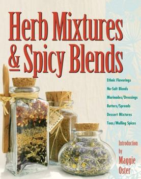 Paperback Herb Mixtures & Spicy Blends: Ethnic Flavorings, No-Salt Blends, Marinades/Dressings, Butters/Spreads, Dessert Mixtures, Teas/Mulling Spices Book