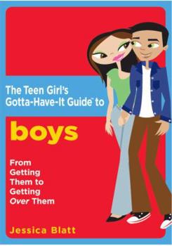 Paperback The Teen Girl's Gotta-Have-It Guide to Boys: From Getting Them to Getting Over Them Book