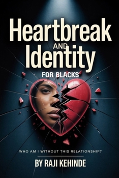 Paperback Heartbreak and Identity for Blacks: Who Am I Without This Relationship? Book