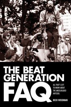 Paperback The Beat Generation FAQ: All That's Left to Know about the Angelheaded Hipsters Book