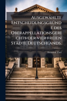 Paperback Ausgewählte Entscheidungsgründe des Oberappellationsgerichts der vier freien Städte Deutschlands. [German] Book