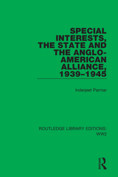 Paperback Special Interests, the State and the Anglo-American Alliance, 1939-1945 Book